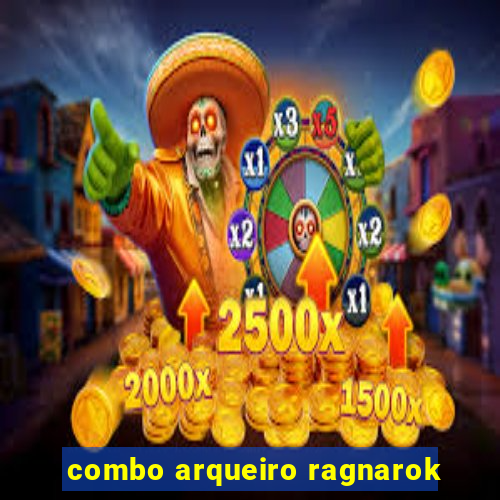 combo arqueiro ragnarok